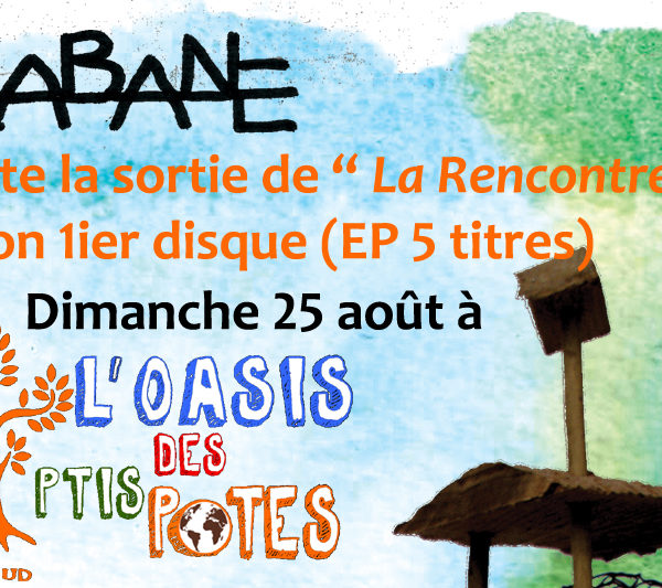 RDV le 25 aout 2024 à l'oasis pour le lancement du premier disque de Cabane